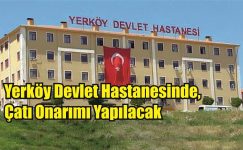 Yerköy Devlet Hastanesinde çatı onarımı yapılacak