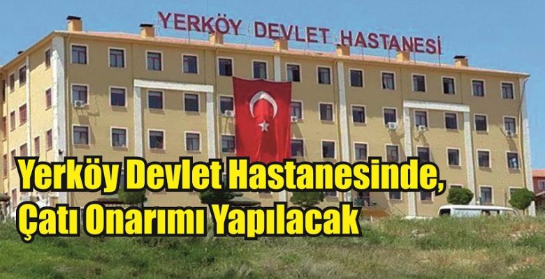 Yerköy Devlet Hastanesinde çatı onarımı yapılacak