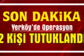 Yerköy ilçemizde düzenlenen operasyonda 2 kişi tutuklandı
