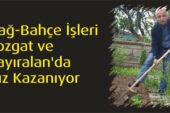 Bağ-Bahçe İşleri Yozgat ve Çayıralan’da Hız Kazanıyor
