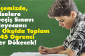 İlçemizde, Liselere  Geçiş Sınavı  Heyecanı:  9 Okulda Toplam  545 Öğrenci Ter  Dökecek!