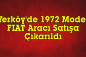 Yerköy’de 1972 Model FIAT Aracı Satışa Çıkarıldı