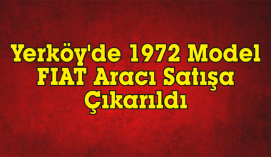 Yerköy’de 1972 Model FIAT Aracı Satışa Çıkarıldı