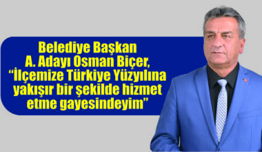 Belediye Başkan A. Adayı Osman Biçer, “İlçemize Türkiye Yüzyılına yakışır bir şekilde hizmet etme gayesindeyim”