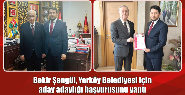 Bekir Şengül, Yerköy Belediyesi için aday adaylığı başvurusunu yaptı
