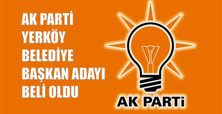 Ak Parti Yerköy belediye başkan adayı belli oldu