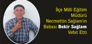 Yerköy İlçe Milli Eğitim Müdürü Necmettin Sağlam’ın, babası Bekir Sağlam vefat etti