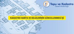 Tapu ve Kadastro Genel Müdürlüğü, “Kadastro Harita ve Bilgilerinin Güncellenmesi