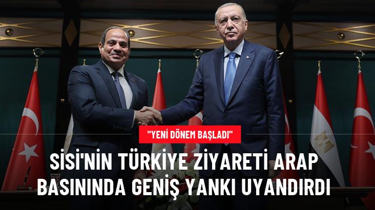 Mısır Cumhurbaşkanı Abdulfettah es-Sisi’nin Türkiye‘ye düzenlediği resmi ziyaret Arap basınında