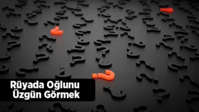 Rüya Tabirleri, Rüyada Oğlunu Üzgün Görmek Ne Anlama Gelir? İşte Detaylı Anlamı Rüyasında oğlunu üzgün gören kişinin bu rüyası güzel şeyler olacağına