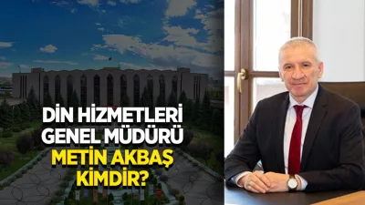 Diyanet İşleri Başkanlığı Din Hizmetleri Genel Müdürü Metin Akbaş Kimdir? Diyanet İşleri Başkanlığı Din Hizmetleri Genel Müdürü Metin Akbaş, çeşitli