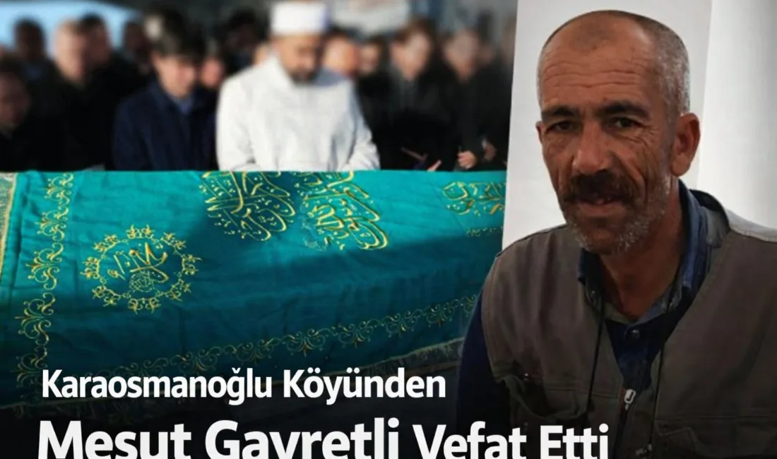 Yerköy’e bağlı Karaosmanoğlu köyünden Mesut Gayretli’nin vefatı, ailesi ve sevenlerini