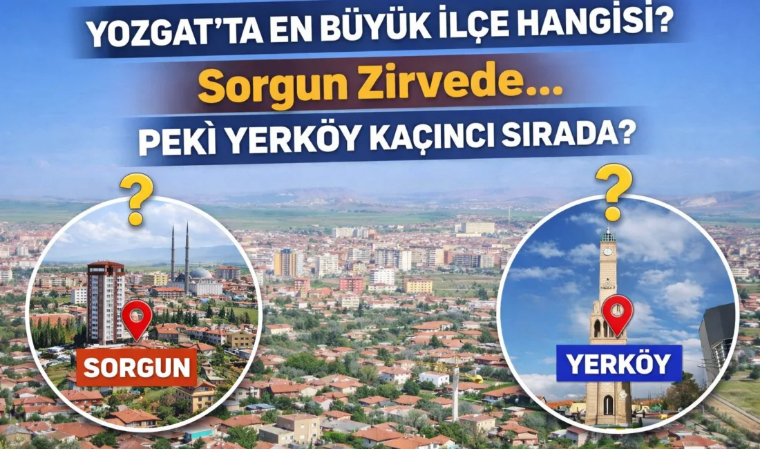 Yozgat’ta “en büyük ilçe” tartışması yeniden gündemde. Nüfusa göre merkez