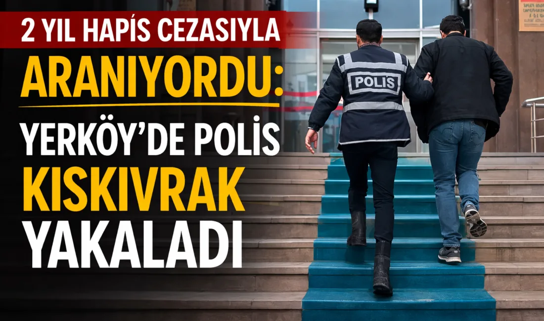 Yerköy ilçemizde hakkında kesinleşmiş 2 yıl hapis cezası bulunan ve