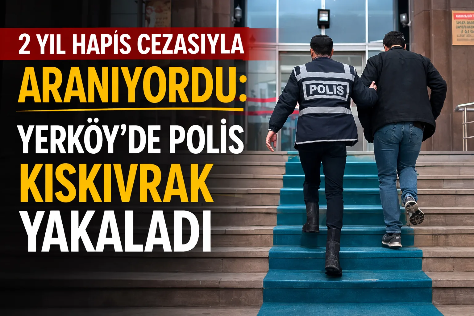 Yerköy ilçemizde hakkında kesinleşmiş 2 yıl hapis cezası bulunan ve