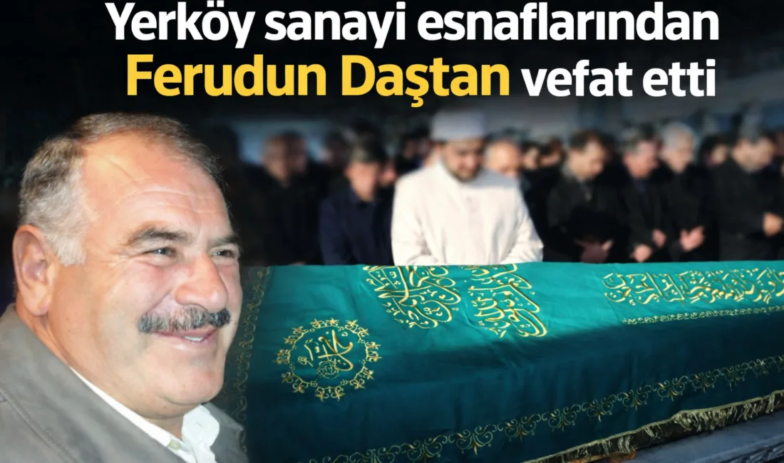 Yerköy sanayi esnaflarından Ferudun Daştan hayatını kaybetti. Daştan’ın cenazesi 5