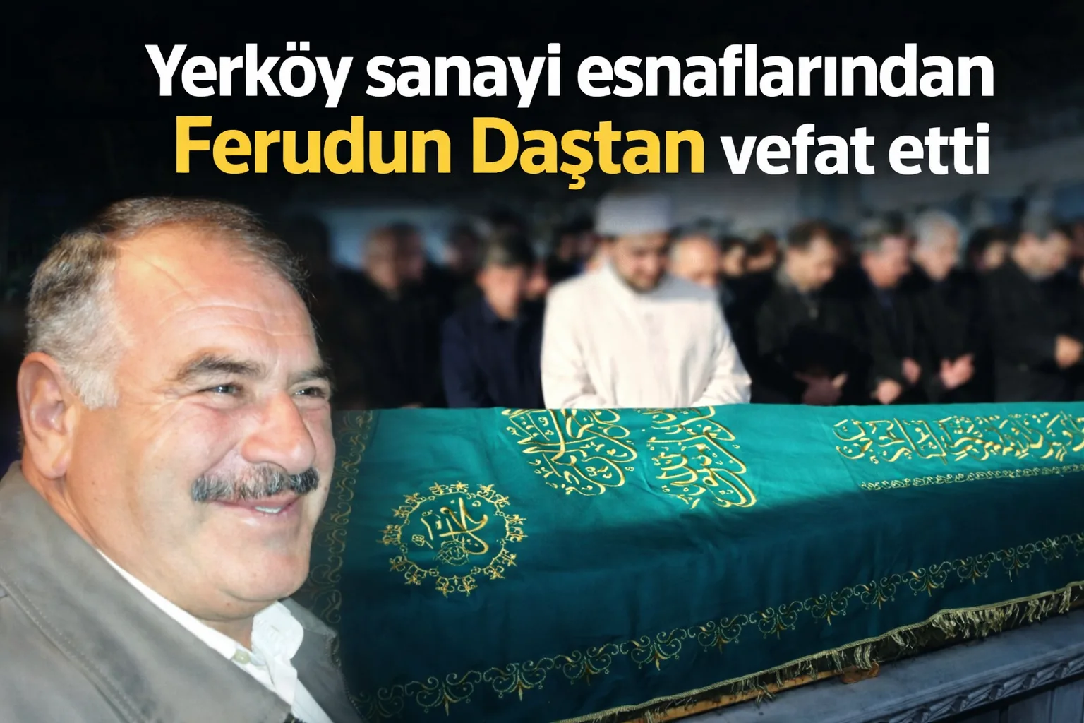 Yerköy sanayi esnaflarından Ferudun Daştan hayatını kaybetti. Daştan’ın cenazesi 5