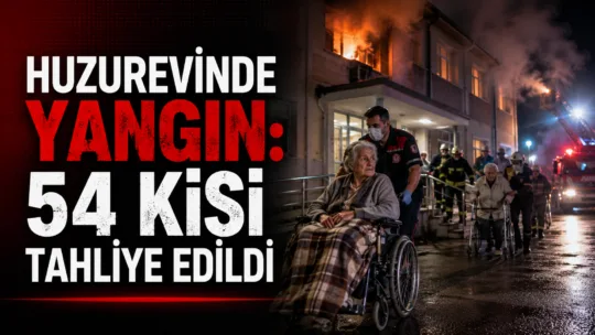 Huzurevinde çıkan yangın sonrası 54 yaşlı vatandaş güvenli bölgelere tahliye