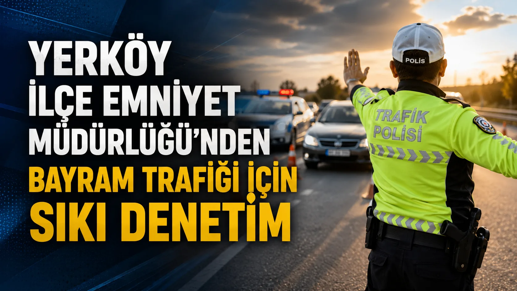 Yerköy İlçe Emniyet Müdürlüğü, bayram tatili boyunca trafik güvenliğini sağlamak