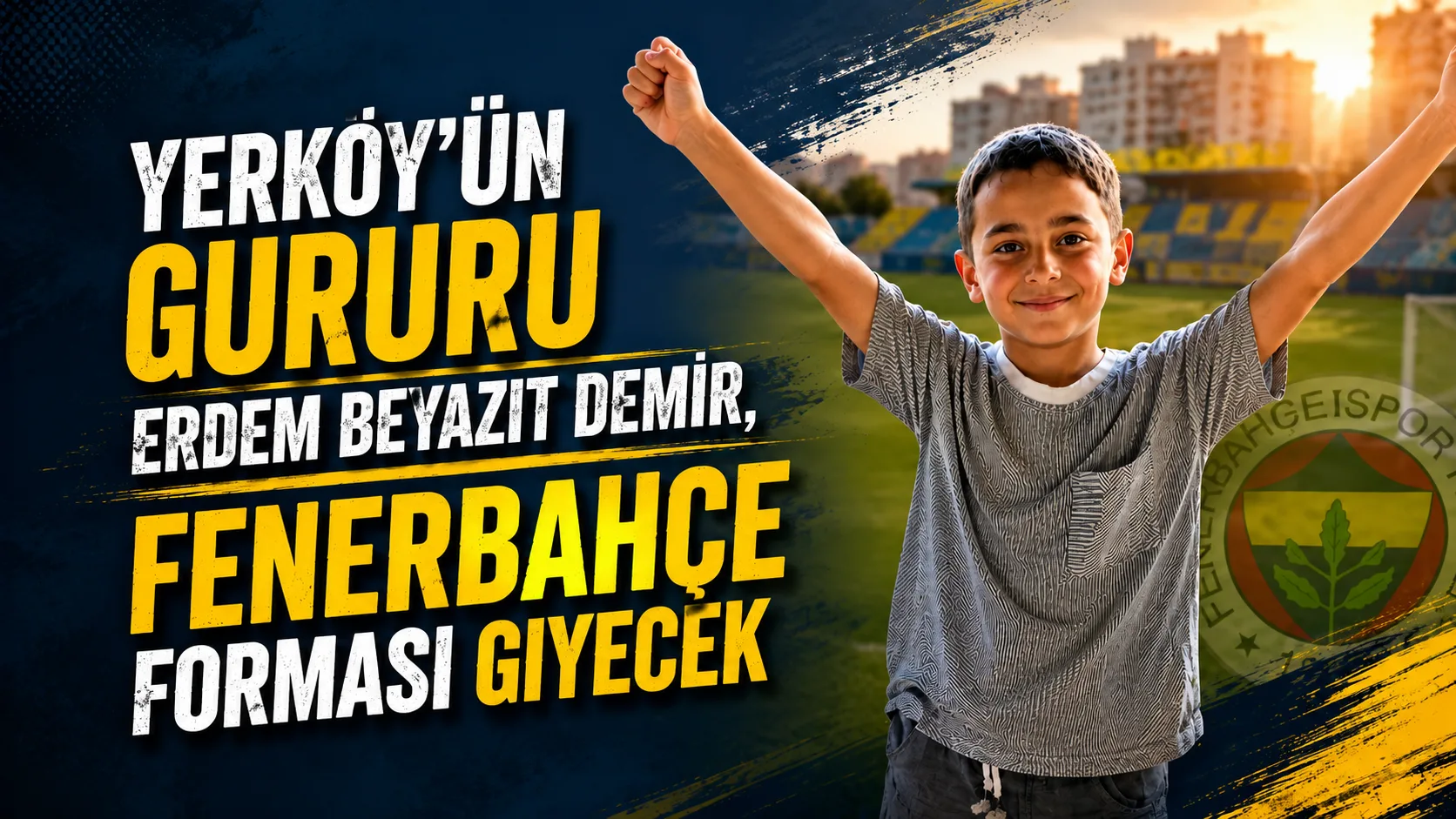 Yerköy'de yaşayan 2019 doğumlu Erdem Beyazıt Demir, Fenerbahçe Spor Kulübü'nün