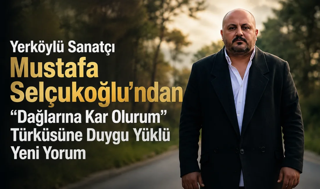 Yerköylü sanatçı Mustafa Selçukoğlu, Türk halk müziğinin sevilen eserlerinden “Dağlarına