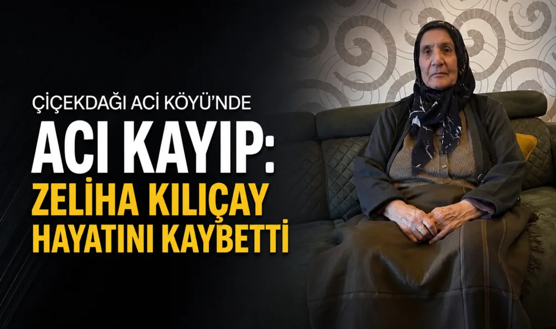 Çiçekdağı ilçesine bağlı Acı köyü sakinlerinden, merhum Mulla Kılıçay'ın eşi