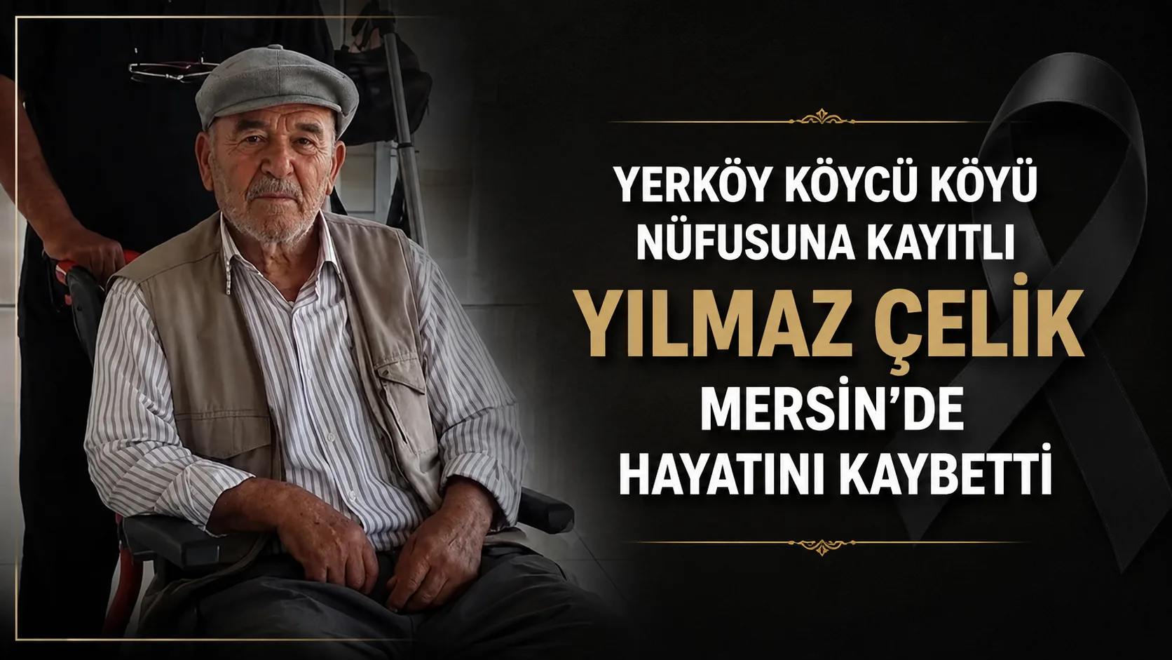 Yerköy ilçesine bağlı Köycü Köyü nüfusuna kayıtlı Yılmaz Çelik'in Mersin'de