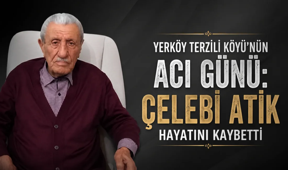 Yerköy'e bağlı Terzili Köyü nüfusuna kayıtlı Çelebi Atik'in vefatı, ailesi