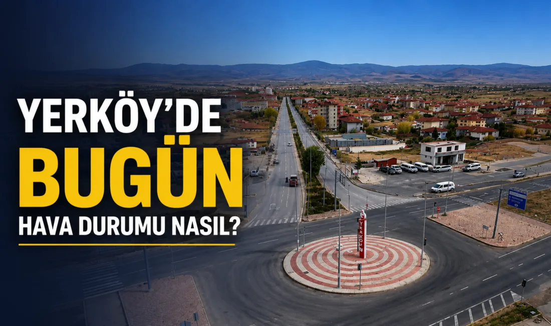 Yerköy, Yozgat'ta hava durumu genel olarak açık, en yüksek sıcaklık
