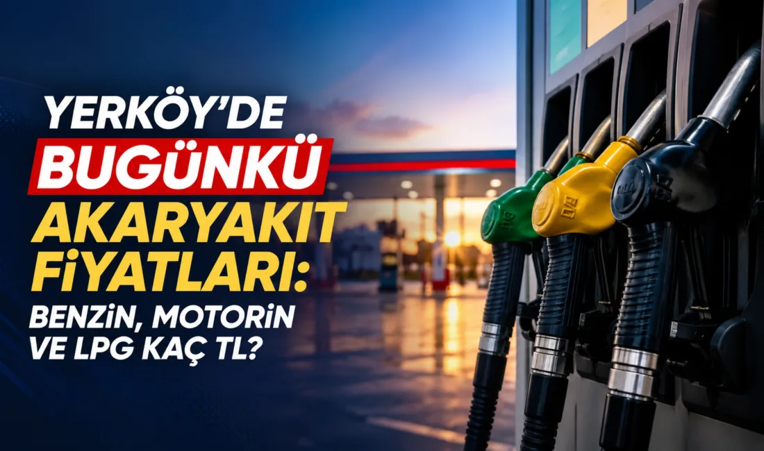 Yerköy ilçemizde 11 Temmuz 2026 tarihli güncel akaryakıt fiyatları belli