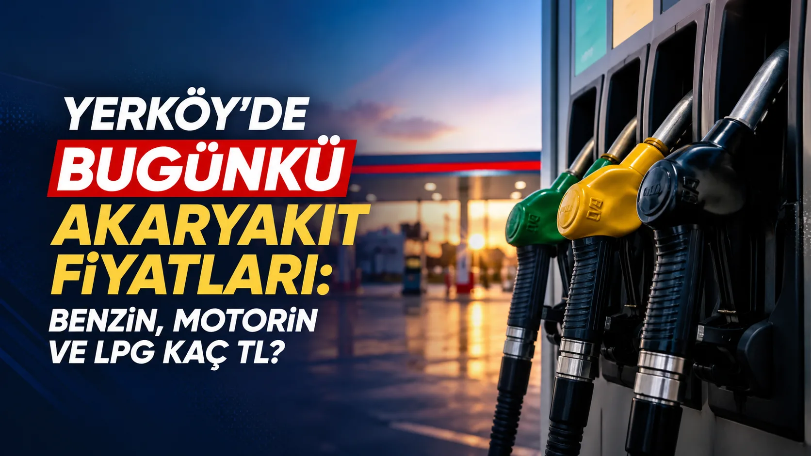 Yerköy ilçemizde 11 Temmuz 2026 tarihli güncel akaryakıt fiyatları belli