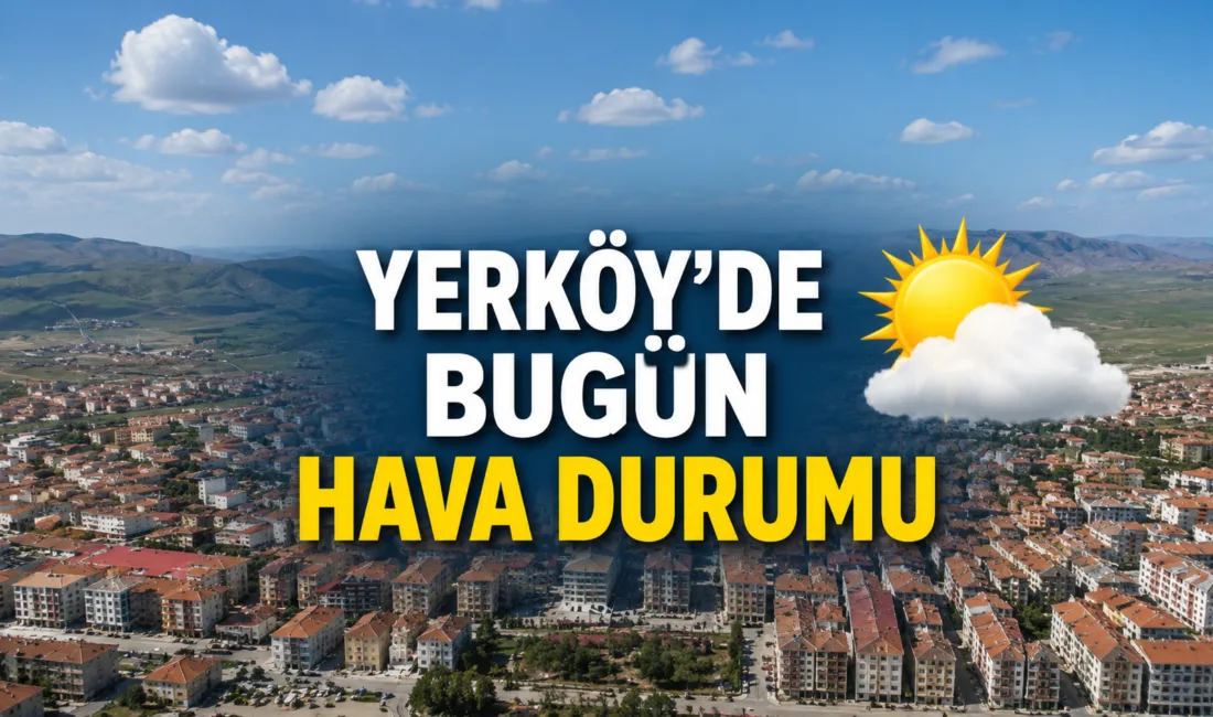 Yerköy / Yozgat'ta hava açık ve sıcaklık 30.5°C'ye kadar yükselebilir.
