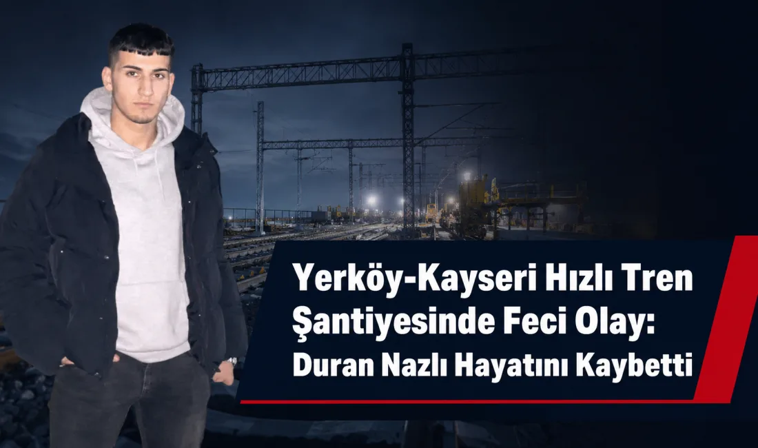 Yerköy-Kayseri Yüksek Hızlı Tren Projesi şantiyesinde çalışan Duran Nazlı, elektrik