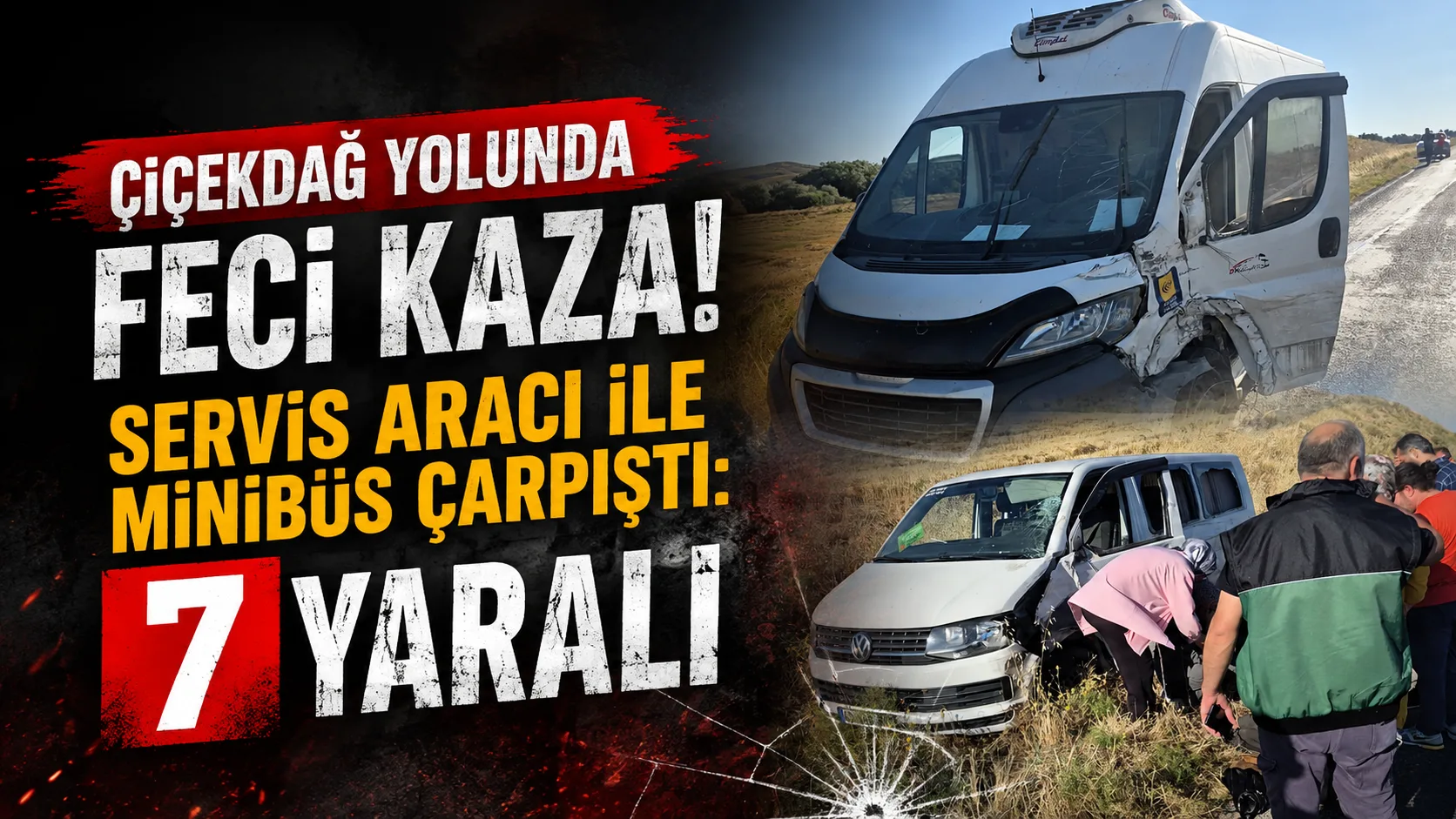 Kırşehir-Çiçekdağ karayolunda servis aracı ile ticari minibüsün çarpışması sonucu 7