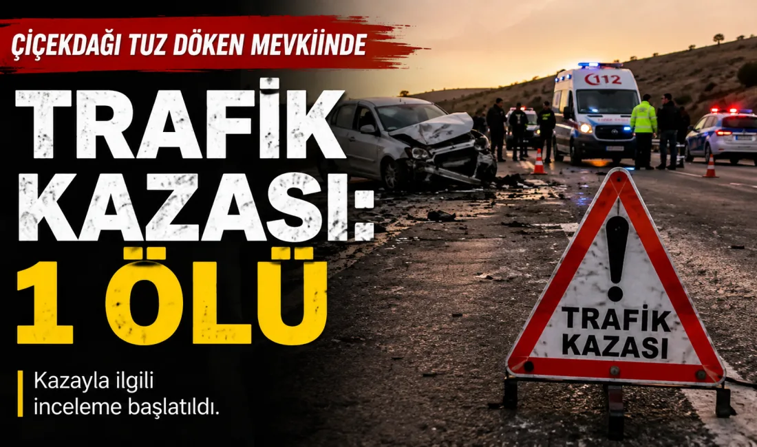 Kırşehir’in Çiçekdağı ilçesinde Tuz Döken mevkiinde meydana gelen trafik kazasında