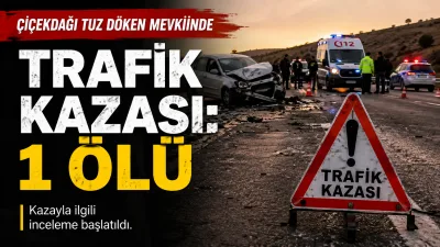 Kırşehir’in Çiçekdağı ilçesinde Tuz Döken mevkiinde meydana gelen trafik kazasında