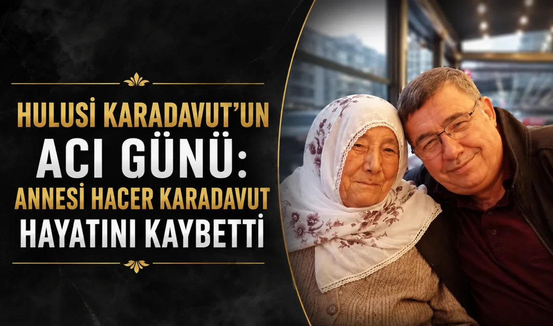 Yenifakılı’dan gelme Mesleki Eğitim Merkezi Müdür Yardımcısı Hulusi Karadavut’un annesi