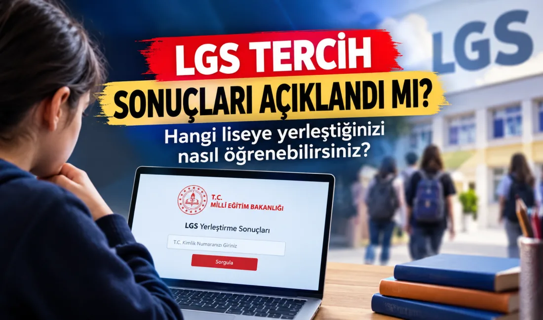 2026 Liselere Geçiş Sistemi (LGS) kapsamında beklenen tercih ve yerleştirme