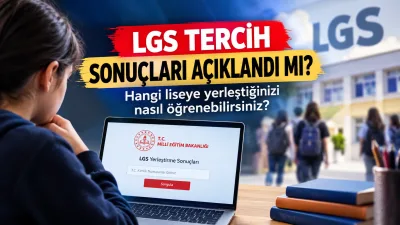 2026 Liselere Geçiş Sistemi (LGS) kapsamında beklenen tercih ve yerleştirme