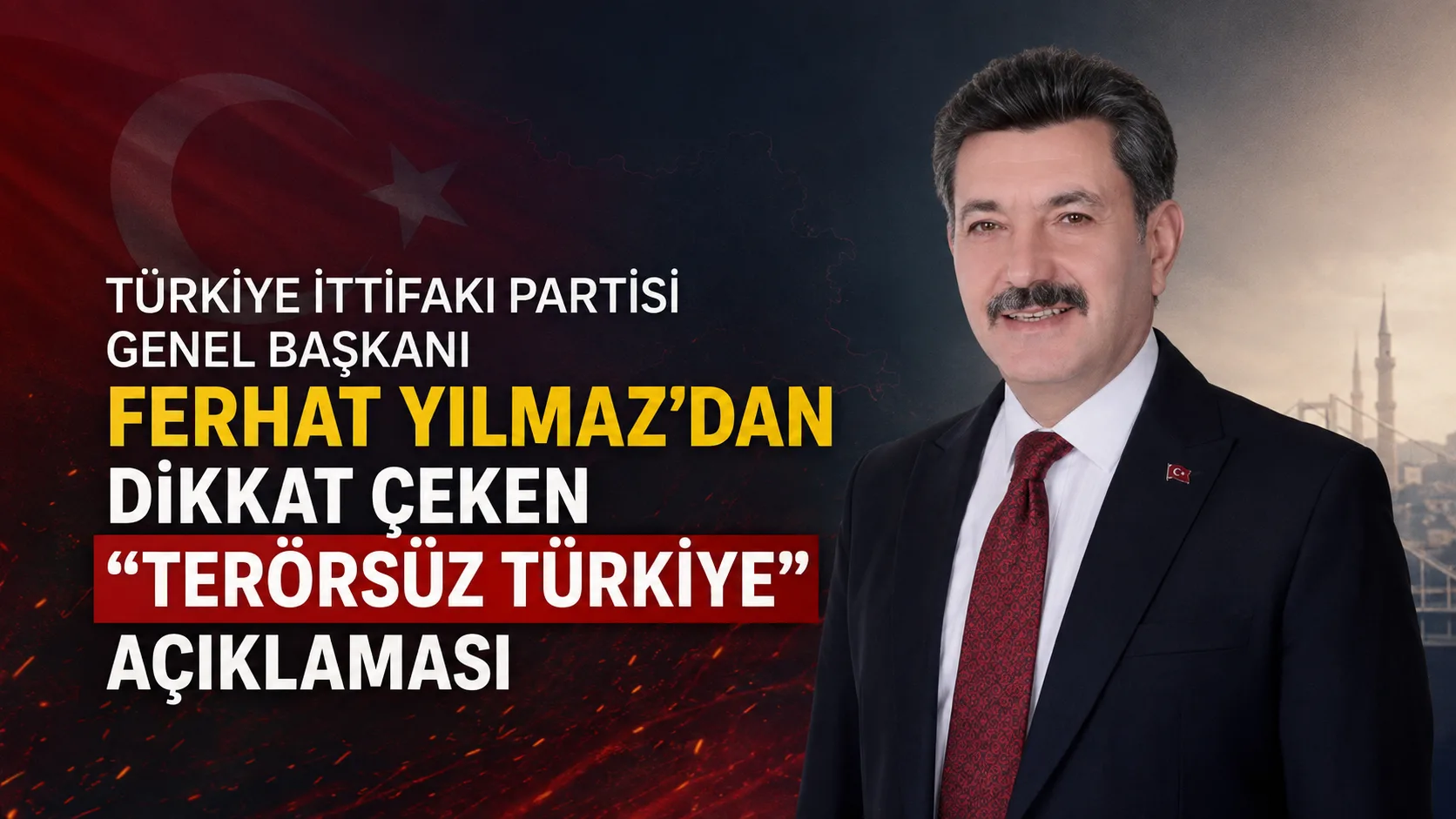 Türkiye İttifakı Partisi Genel Başkanı Ferhat Yılmaz, “Terörsüz Türkiye” hedefi