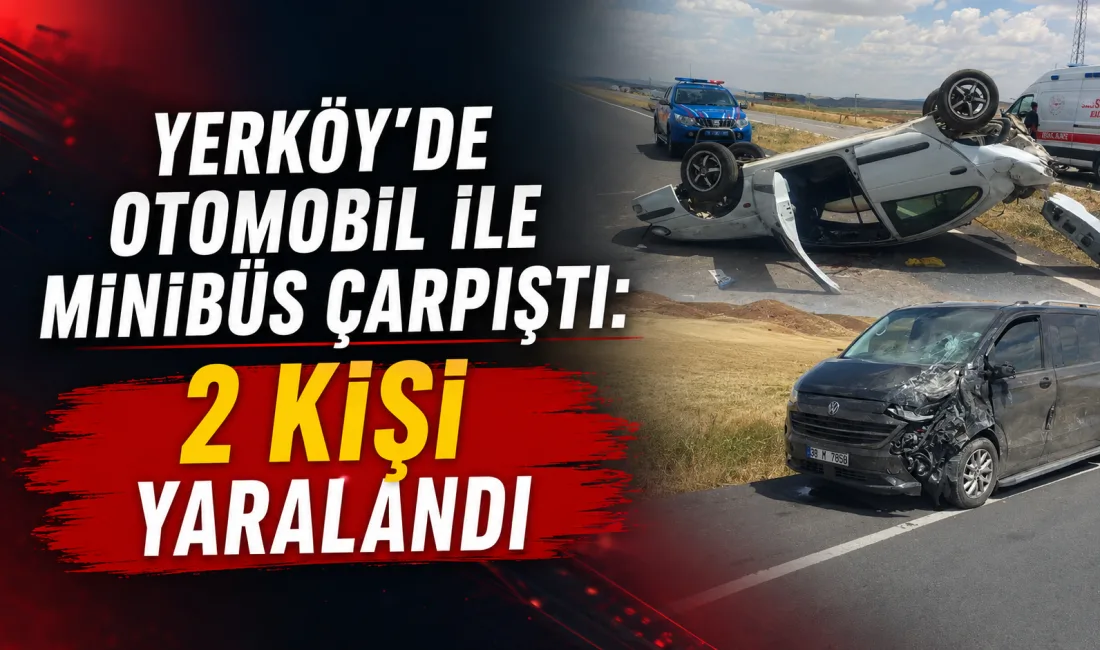 Yozgat’ın Yerköy ilçesine bağlı Sekili köyü yakınlarında otomobil ile minibüsün