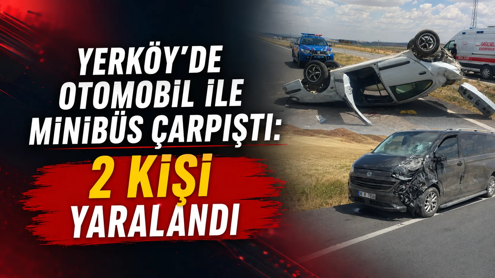 Yozgat’ın Yerköy ilçesine bağlı Sekili köyü yakınlarında otomobil ile minibüsün