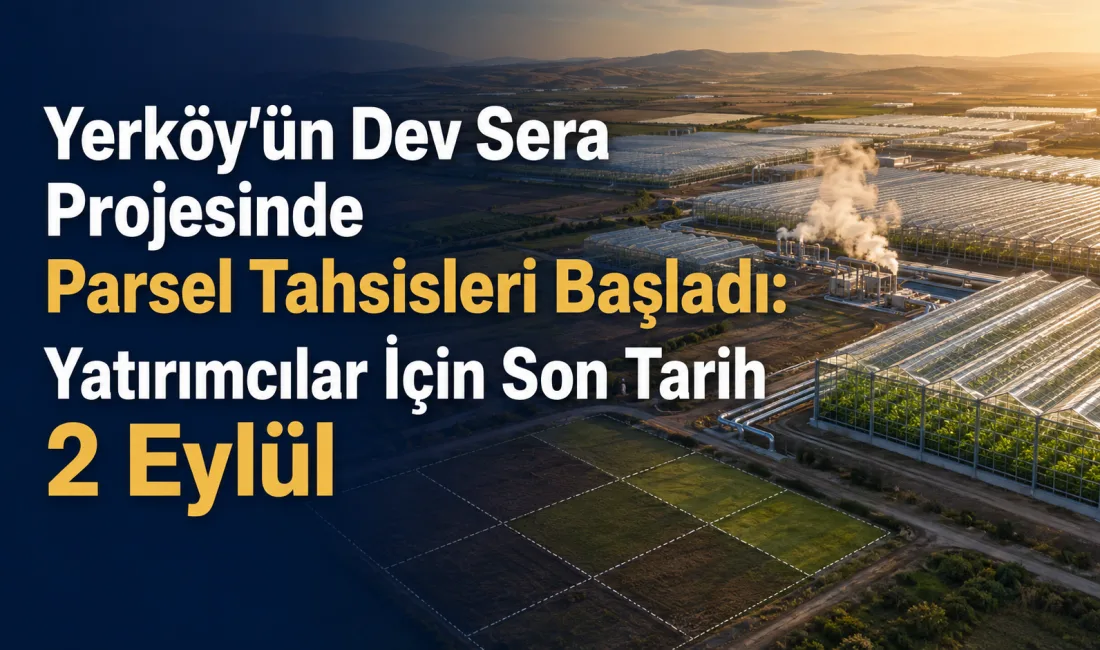 Yerköy’de 1.125 dekar alanda kurulacak Jeotermal Kaynaklı Sera Tarıma Dayalı