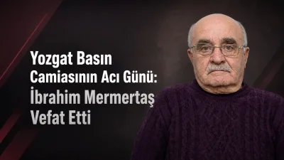 Yozgat Hakimiyet Gazetesi Yazı İşleri Müdürü Çetin Mermertaş’ın babası İbrahim