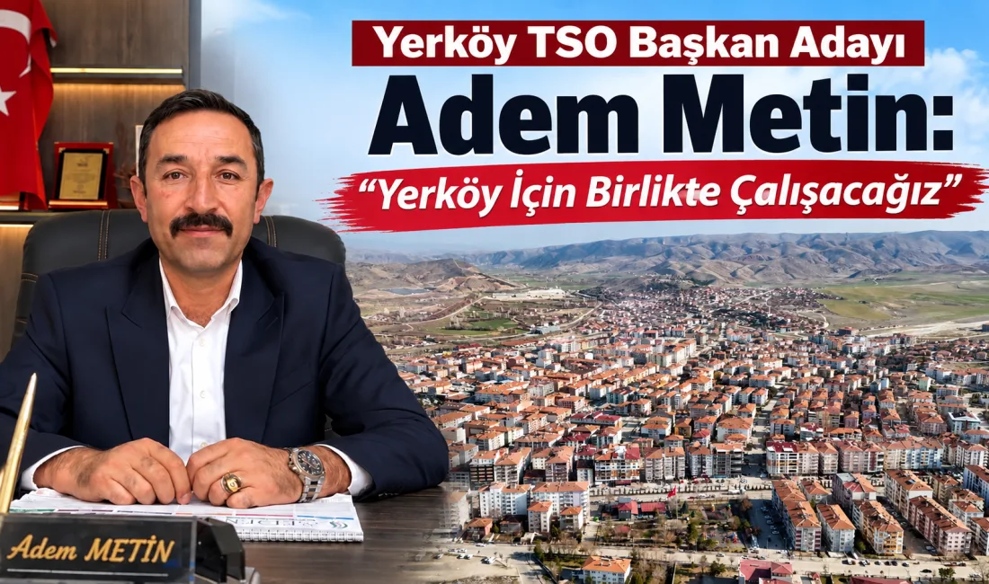 Yerköy Ticaret ve Sanayi Odası Başkan adayı Adem Metin, yeni