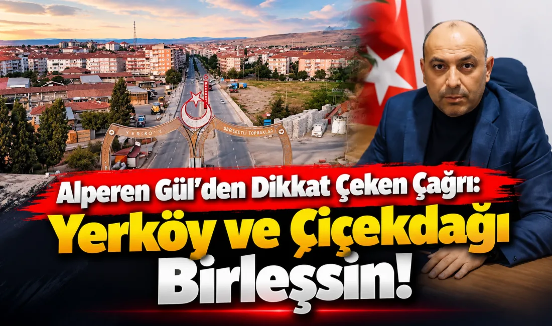 Anahtar Parti Yerköy İlçe Başkanı Alperen Gül, Yerköy ve Çiçekdağı'nın