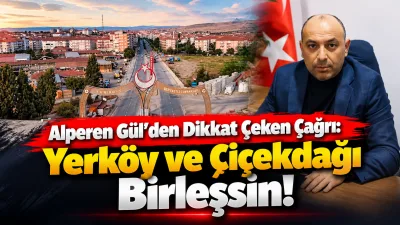 Anahtar Parti Yerköy İlçe Başkanı Alperen Gül, Yerköy ve Çiçekdağı'nın