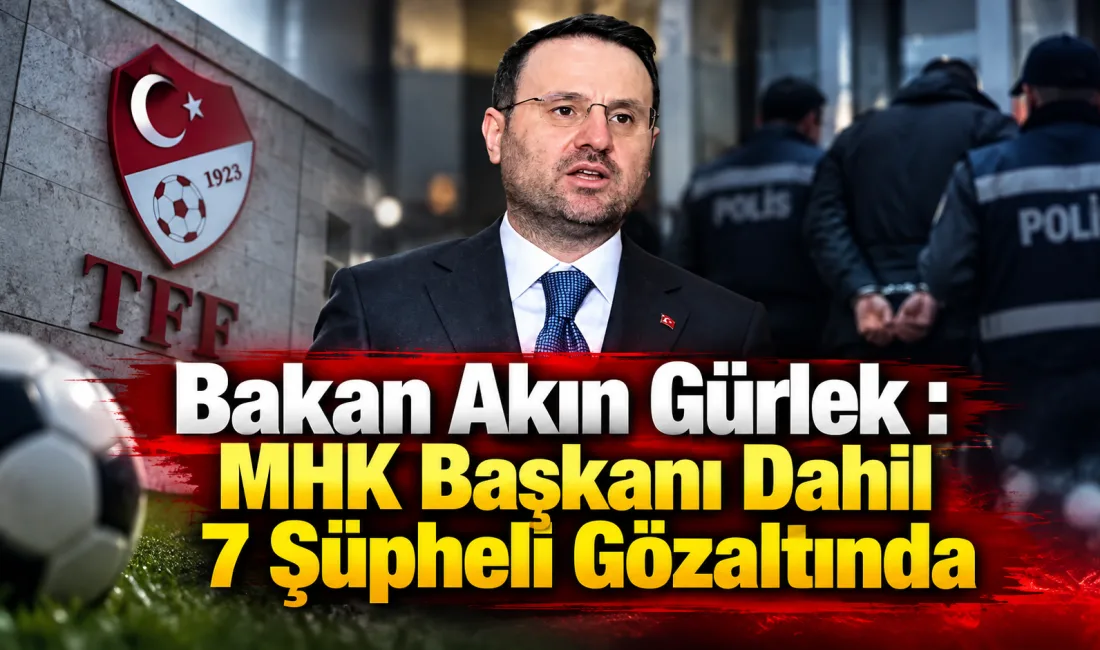 Adalet Bakanı Akın Gürlek, Türk futbolunda hakemlik süreçlerine yönelik yürütülen