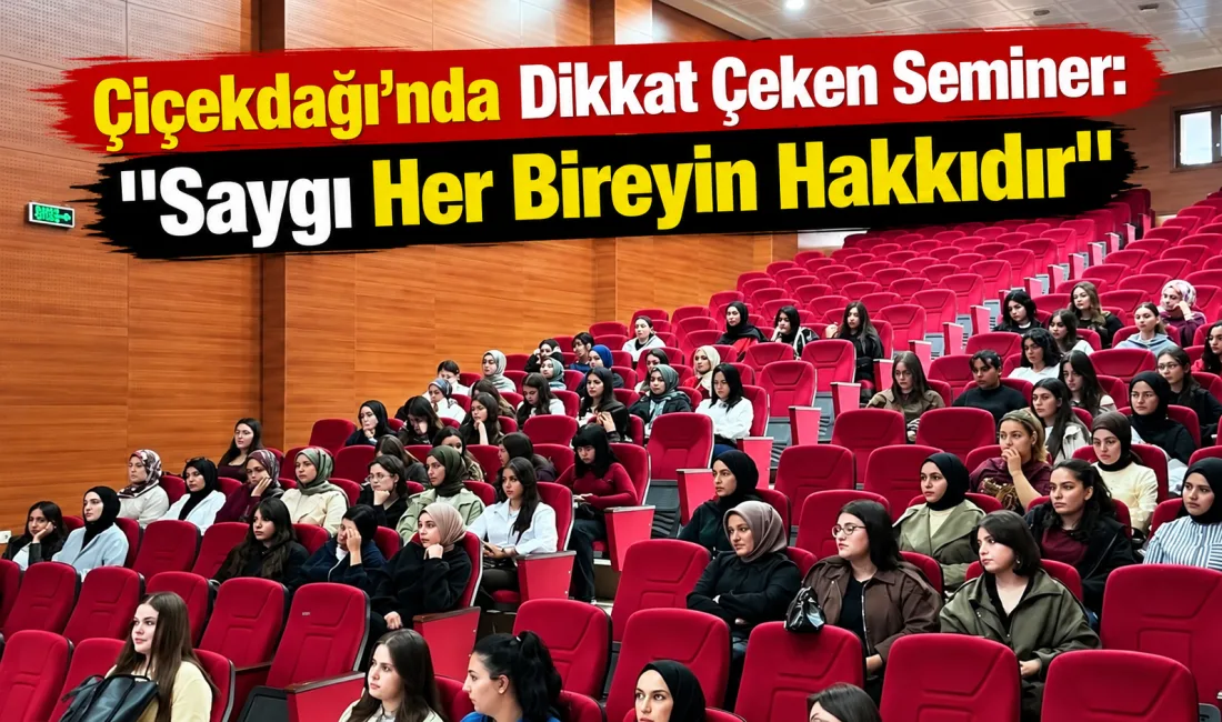 Çiçekdağı’nda genç kadın öğrencilere yönelik düzenlenen seminerde sağlıklı ilişkiler, kişisel