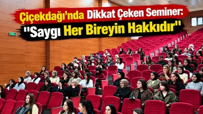 Çiçekdağı’nda genç kadın öğrencilere yönelik düzenlenen seminerde sağlıklı ilişkiler, kişisel